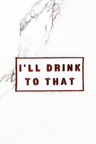 ETA 10/16 - Brown I'll Drink To That Embroidered Patch