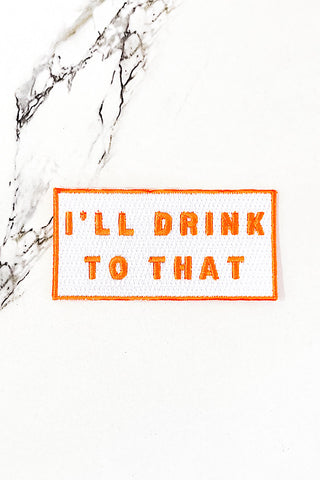 ETA 10/16 - Orange I'll Drink To That Embroidered Patch